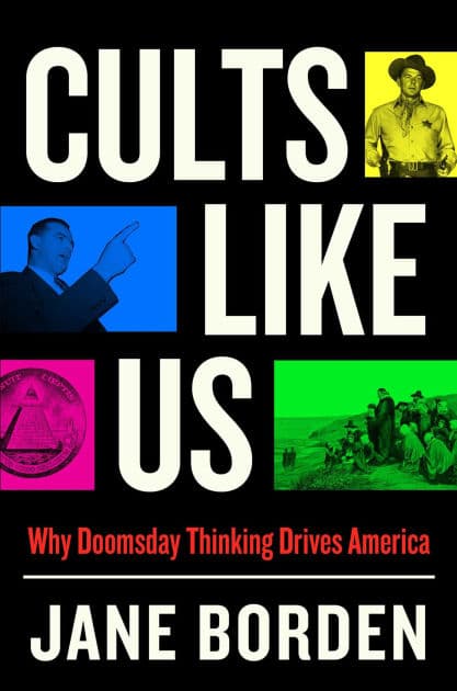 Cults Like Us: Why Doomsday Thinking Drives America by Jane Borden