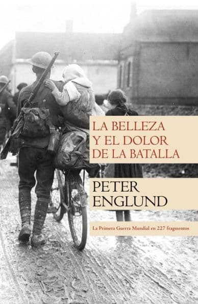 La belleza y el dolor de la batalla: La Primera Guerra Mundial en 212 fragmentos by Peter Englund