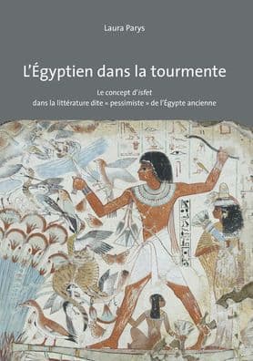 L'Egyptien dans la tourmente: Le concept d'isfet dans la litterature dite pessimiste de l'Egypte ancienne by Laura Parys