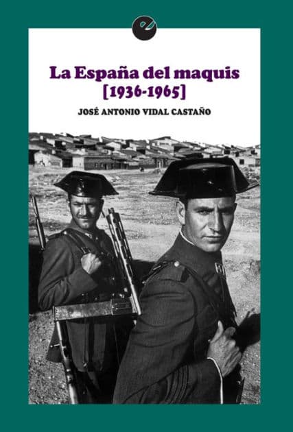 La España del maquis (1936-1965) by José Antonio Vidal Castaño