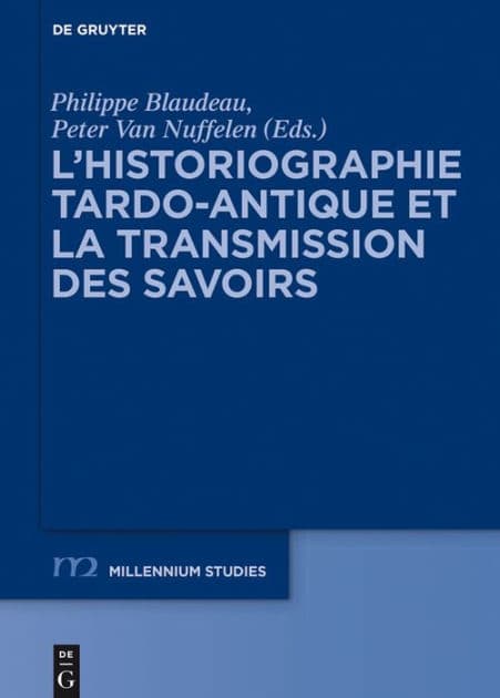 L'historiographie tardo-antique et la transmission des savoirs by Philippe Blaudeau