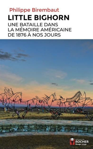 Little Bighorn, une bataille dans la mémoire américaine de 1876 à nos jours by Philippe Birembaut