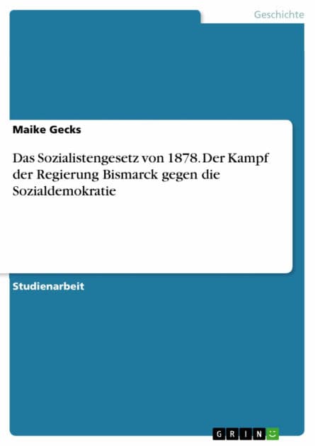 Das Sozialistengesetz von 1878. Der Kampf der Regierung Bismarck gegen die Sozialdemokratie by Maike Gecks