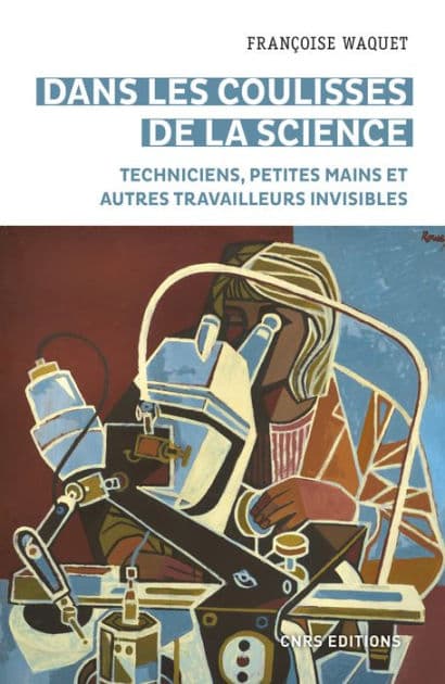 Dans les coulisses de la science - Techniciens, petites mains et autres travailleurs invisibles by Françoise Waquet