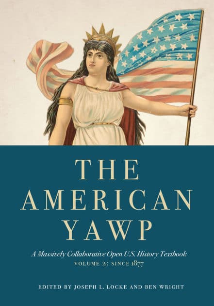 The American Yawp: A Massively Collaborative Open U.S. History Textbook, Vol. 2: Since 1877 / Edition 1 by Ben Wright, Joseph L. Locke
