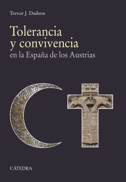 Tolerancia y convivencia: en la España de los Austrias by Trevor J. Dadson