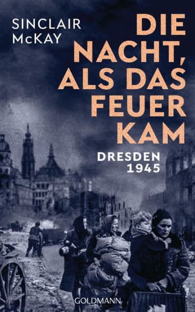 Die Nacht, als das Feuer kam: Dresden 1945 by Sinclair McKay