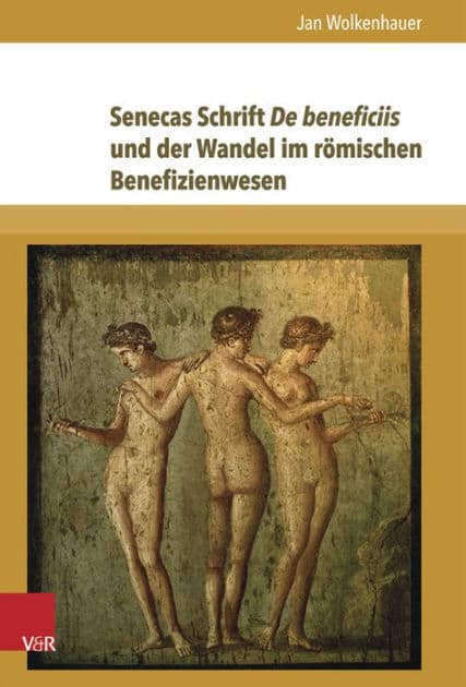 Senecas Schrift De beneficiis und der Wandel im romischen Benefizienwesen by Jan Wolkenhauer