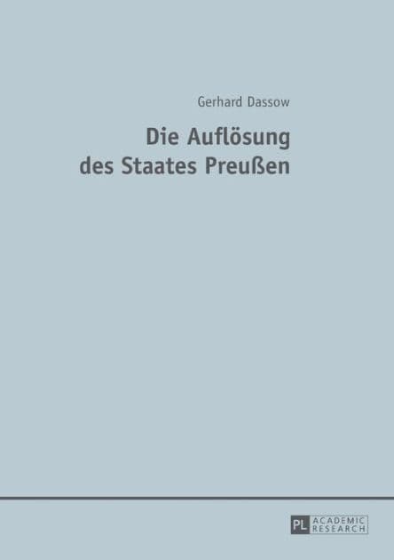 Die Aufloesung des Staates Preußen by Gerhard Dassow