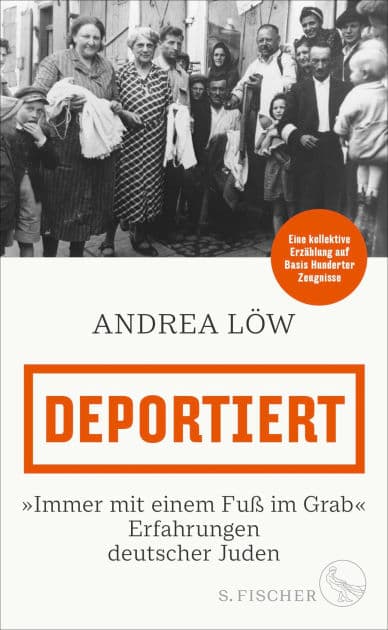 Deportiert: »Immer mit einem Fuß im Grab« - Erfahrungen deutscher Juden Eine kollektive Erzählung auf Basis Hunderter Zeugnisse by Andrea Löw