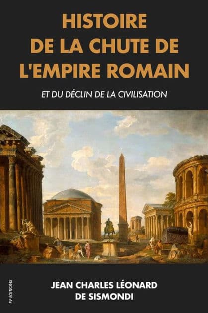 Histoire de la chute de l'Empire Romain et du déclin de la civilisation: Premium Ebook - Édition intégrale (Tome I-II) by Jean Charles Léonard de Sismondi