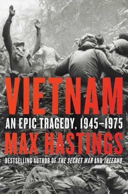 Vietnam: An Epic Tragedy, 1945-1975 by Max Hastings