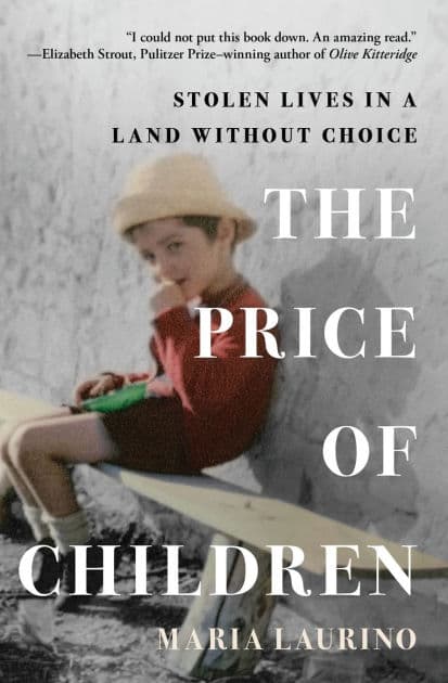 The Price of Children: Stolen Lives in a Land Without Choice by Maria Laurino