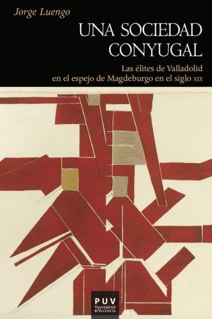 Una sociedad conyugal: Las élites de Valladolid en el espejo de Madeburgo en el siglo XIX by Jorge Luengo Sánchez