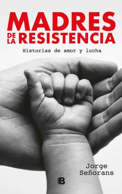 Madres de la resistencia: Historias de amor y lucha by Jorge Señorans