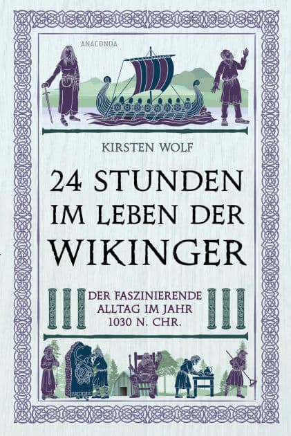 24 Stunden im Leben der Wikinger: Der faszinierende Alltag im Jahr 1030 n. Chr. by Kirsten Wolf