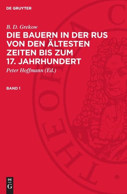 B. D. Grekow: Die Bauern in der Rus von den ltesten Zeiten bis zum 17. Jahrhundert. Band 1 by B. D. Grekow