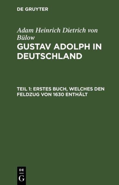Erstes Buch, welches den Feldzug von 1630 enthält by Adam Heinrich Dietrich von B low
