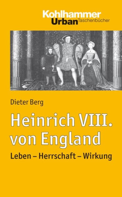 Heinrich VIII. von England: Leben - Herrschaft - Wirkung by Dieter Berg