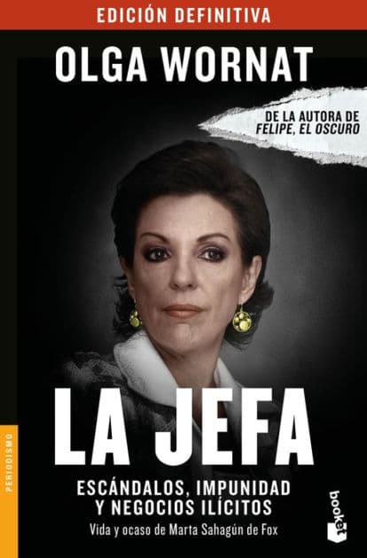 La Jefa: Escándalos, impunidad y negocios ilícitos Vida y ocaso de Marta Sahagún de Fox by Olga Wornat