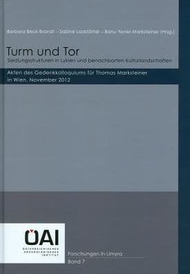 Turm und Tor: Siedlungsstrukturen in Lykien und benachbarten Kulturlandschaften: Akten des Gedenkkolloquiums fur Thomas Markensteiner in Wien, Nov. 2012 by Barbara Beck-Brandt