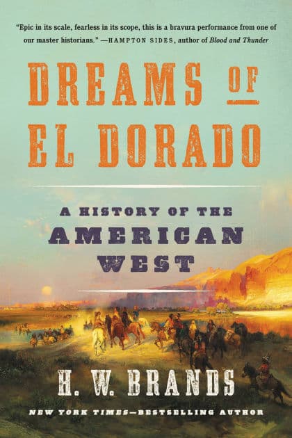 Dreams of El Dorado: A History of the American West by H. W. Brands