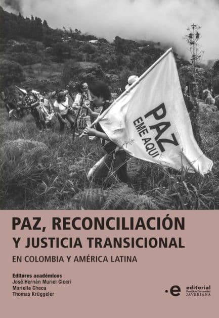 Paz, reconciliación y justicia transicional en Colombia y América Latina by José Hernán Muriel Ciceri