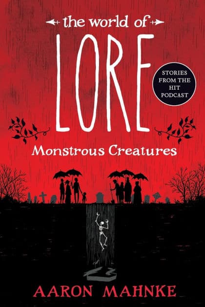 The World of Lore: Monstrous Creatures by Aaron Mahnke