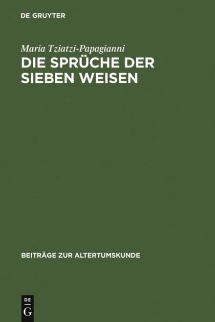 Die Sprüche der sieben Weisen: Zwei byzantinische Sammlungen. Einleitung, Text, Testimonien und Kommentar by Maria Tziatzi-Papagianni
