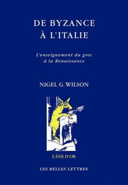 De Byzance a l'Italie: L'enseignement du grec a la Renaissance by Nigel G Wilson