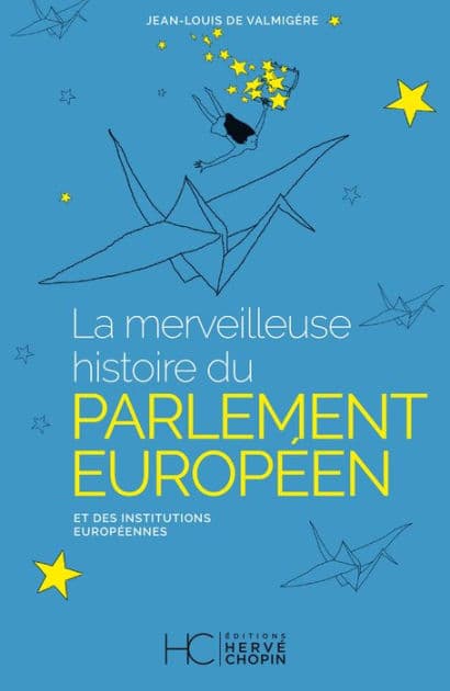 La merveilleuse histoire du Parlement Européen et des institutions Européennes by Collectif