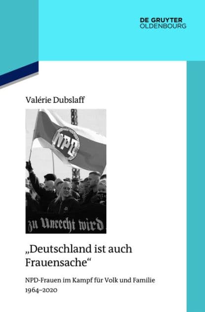 "Deutschland ist auch Frauensache": NPD-Frauen im Kampf für Volk und Familie 1964-2020 by Valérie Dubslaff