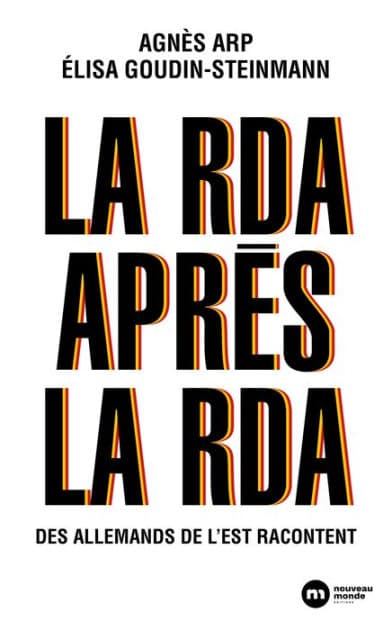 La RDA après la RDA: Des Allemands de l'Est racontent by Élisa Goudin-Steinmann