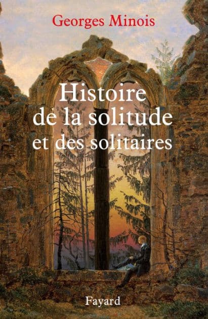 Histoire de la solitude et des solitaires by Georges Minois