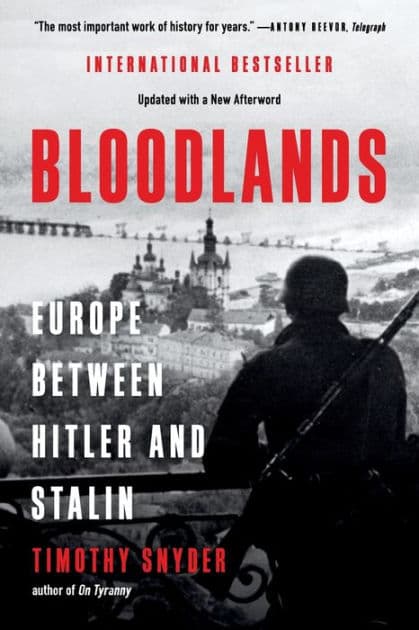 Bloodlands: Europe Between Hitler and Stalin by Timothy Snyder