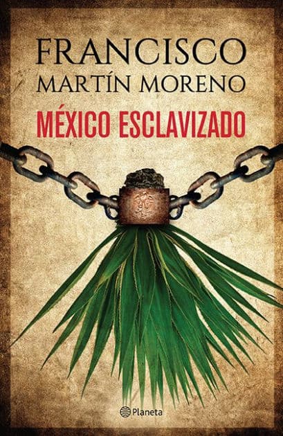 Mexico esclavizado by Francisco Mart n Moreno