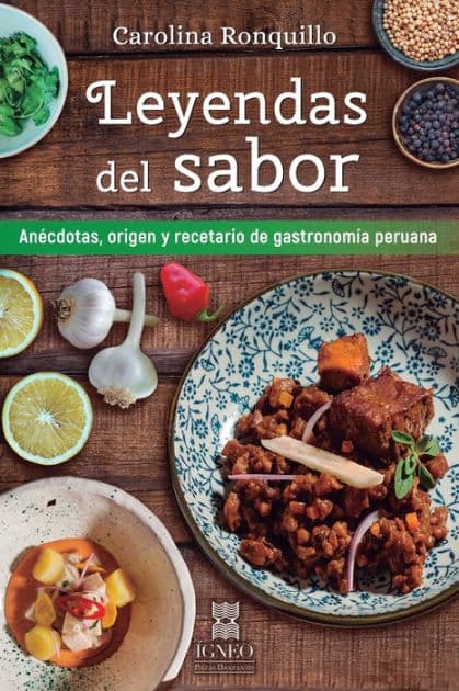 Leyendas del sabor: Anécdotas, origen y recetario de gastronomía peruana by Grupo ïgneo