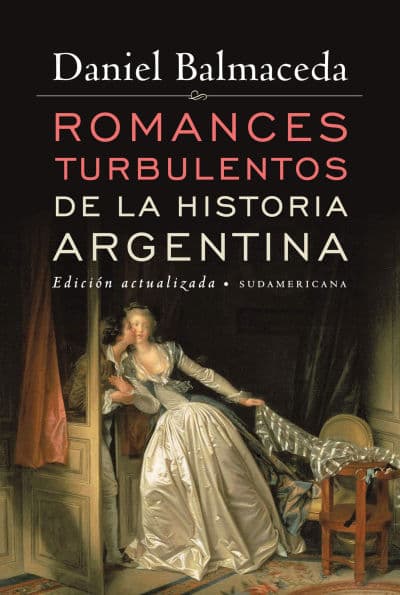 Romances turbulentos de la historia argentina (Edición Actualizada) by Daniel Balmaceda