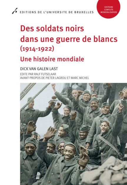 Des soldats noirs dans une guerre de blancs (1914-1922): Une histoire mondiale by Dick van Galen Last