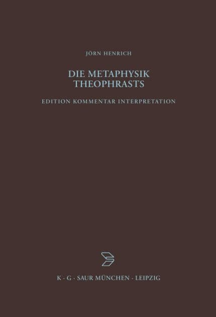 Die Metaphysik Theophrasts: Edition, Kommentar, Interpretation by J rn Henrich