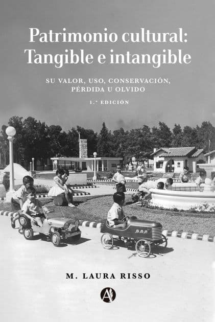 Patrimonio cultural: Tangible e intangible: Su valor, uso, conservación, pérdida u olvido by M. Laura Risso