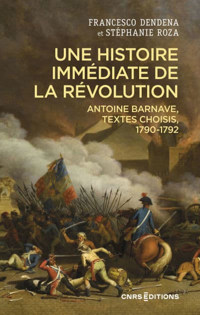 Une histoire immédiate de la Révolution - Antoine Barnave, textes choisis, 1790-1792 by Francesca Dendena