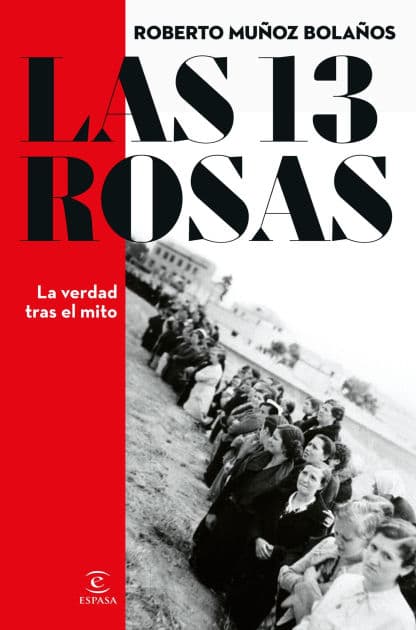 Las 13 Rosas. La verdad tras el mito by Roberto Muñoz Bolaños