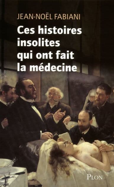 Ces histoires insolites qui ont fait la médecine by Jean-Noël Fabiani-Salmon