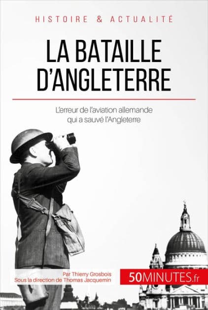 La bataille d'Angleterre: L'erreur de l'aviation allemande qui a sauvé l'Angleterre by Thierry Grosbois