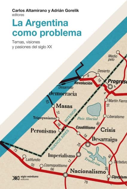 La Argentina como problema: Temas, visiones y pasiones del siglo XX by Carlos Altamirano