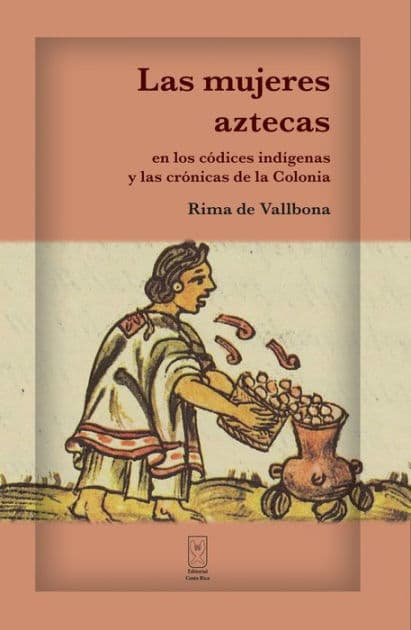 Las mujeres aztecas en los códices indígenas y las crónicas de la Colonia by Rima de Vallbona