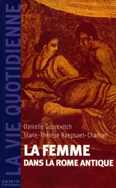 La femme dans la Rome Antique by Danielle Gourevitch