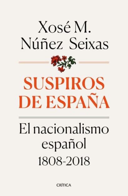 Suspiros de España: El nacionalismo español 1808-2018 by Xosé M. Núñez Seixas