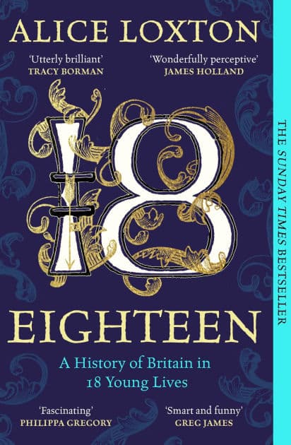 Eighteen: A History of Britain in 18 Young Lives by Alice Loxton